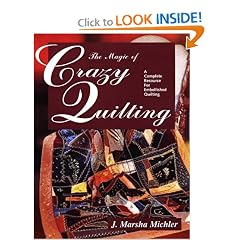 The Magic of Crazy Quilting: A Complete Resource for Embellished Quilting