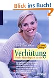 Verh�tung: Welche Methode passt zu mir?: Von traditionell bis hypermodern: Alle M�glichkeiten im �berblick. So finden Sie die richtige Verh�tung f�r ... Vor- und Nachteile. Mit gro�em Selbst-Test