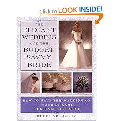 The Elegant Wedding and the Budget-Savvy Bride: How to Have the Wedding of Your Dreams for Half the Price