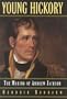 Young Hickory: The Making of Andrew Jackson