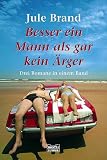 Besser ein Mann als gar kein �rger: Drei Romane in einem Band: Enth�lt: Drei M�nner sind einer zu viel / Sex zu zweit, das geht zu weit / Herrchen gesucht!