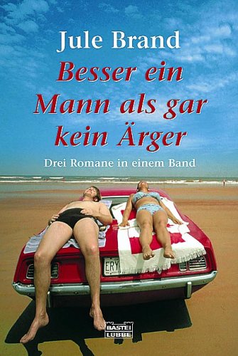 Produkt-Bild: Besser ein Mann als gar kein &Auml;rger: Drei Romane in einem Band: Enth&auml;lt: Drei M&auml;nner sind einer zu viel / Sex zu zweit, das geht zu weit / Herrchen gesucht!