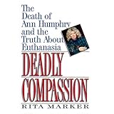 deadly compassion the death of ann humphry and the truth about euthanasia