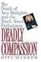 Deadly Compassion: The Death of Ann Humphry and the Truth About Euthanasia