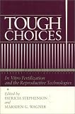 Tough Choices: In Vitro Fertilization and the Reproductive Technologies (Health Society And Policy)