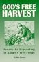 God's Free Harvest: Successful Harvesting of Nature's Free Wild Foods and Wild Edibles for Camping, Hiking and Outdoor Survival