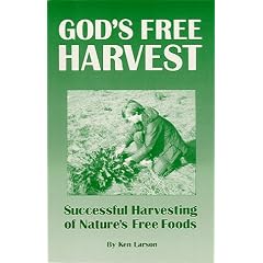 God's Free Harvest: Successful Harvesting of Nature's Free Wild Foods and Wild Edibles for Yoursurvival & 42K