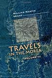 Travels in the Morea: Volume 3