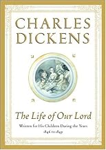 The life of Our Lord : written for his children during the years, 1846-1849