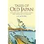 Tales of Old Japan: Folklore, Fairy Tales, Ghost Stories and Legends of the Samurai