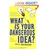 What is Your Dangerous Idea?: Today's Leading Thinkers on the Unthinkable