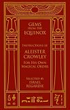 Gems from the Equinox: Instructions by Aleister Crowley for His Own Magical Order