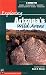 Exploring Arizona's Wild Areas: A Guide for Hikers, Backpackers, Climbers, Cross-Country Skiers, and Paddlers