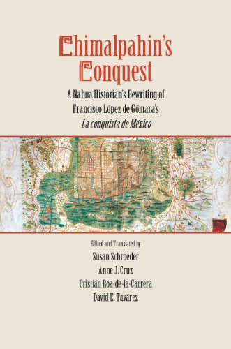 Chimalpahin's Conquest: A Nahua Historian's Rewriting of Francisco Lopez de Gomara's La conquista de Mexico (Series Chimalpahin)