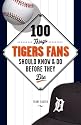 100 Things Tigers Fans Should Know & Do Before They Die