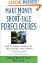 Make Money in Short-Sale Foreclosures: How to Bypass Owners and Buy Directly from Lenders