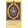 So heilt Gott: Die Medizin der heiligen Hildegard von Bingen als neues Naturheilverfahren