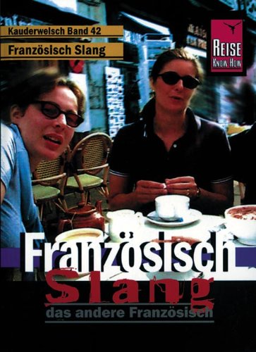 Kauderwelsch Französisch Slang das andere Französisch Kauderwelsch Französisch Slang das andere Französisch