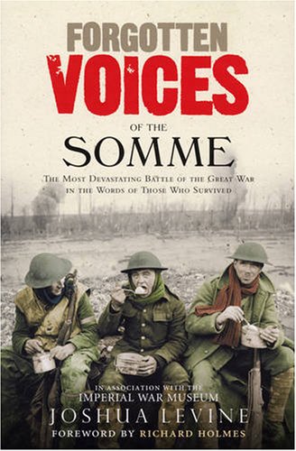 Forgotten Voices of the Somme: The Most Devastating Battle of the Great War in the Words of Those Who Survived