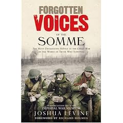 Forgotten Voices of the Somme: The Most Devastating Battle of the Great War in the Words of Those Who Survived