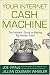 Your Internet Cash Machine: The Insiders Guide to Making Big Money, Fast!