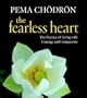 The Fearless Heart: The Practice of Living with Courage and Compassion