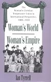 Woman's World/woman's Empire: The Woman's Christian Temperance Union in International Perspective, 1880-1930