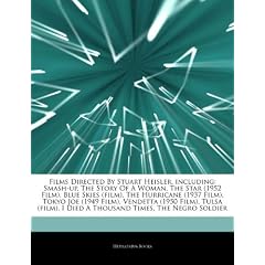 Articles on Films Directed by Stuart Heisler, Including: Smash-Up, the Story of a Woman, the Star (1952 Film), Blue Skies (Film), the Hurricane (1937