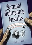 Samuel Johnson's Insults: A Compendium of His Finest Snubs, Slights and Effronteries