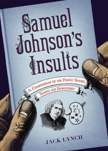 Samuel Johnson's Insults: A Compendium of His Finest Snubs, Slights and Effronteries