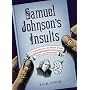 Samuel Johnson's Insults: A Compendium of His Finest Snubs, Slights and Effronteries