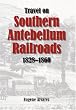 Travel On Southern Antebellum Railroads, 1828-1860