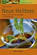 Gesund leben. Neue Heiltees. Tees aus aller Welt f�r Gesundheit und Wohlbefinden
