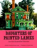 Daughters of Painted Ladies: America s Resplendent Victorians