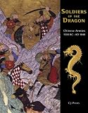 Soldiers of the Dragon: Chinese Armies 1500 BC-AD 1840 (General Military)