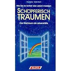 Sch�pferisch tr�umen. Wie Sie im Schlaf das Leben meistern: Der Klartraum als Lebenshilfe