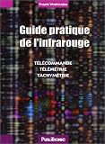 Guide pratique de l'infrarouge : T�l�commande, t�l�m�trie, tachym�trie