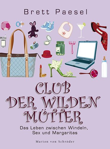 City Travel Guides Discounted  Bücher : Club der wilden Mütter. Das Leben zwischen Windeln, Sex und Margaritas