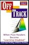 Off Track: When Poor Readers Become "Learning Disabled" (Renewing American Schools)