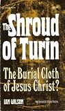 The Shroud of Turin: The Burial Cloth of Jesus Christ?