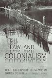 Fish, Law, and Colonialism: The Legal Capture of Salmon in British Columbia