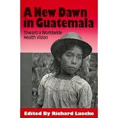 A New Dawn in Guatemala: Toward a Worldwide Health Vision