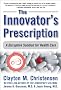 The Innovator's Prescription: A Disruptive Solution for Health Care