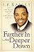 Farther in and Deeper Down