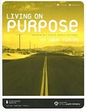 Living on Purpose: Developing the 5 Biblical Purposes for Students with CDROM