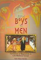 From Boys to Men: Formations of Masculinity in Late Medieval Europe (The Middle Ages Series)