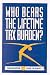 Who Bears the Lifetime Tax Burden?