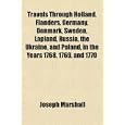 Travels Through Holland, Flanders, Germany, Denmark, Sweden, Lapland, Russia, the Ukraine,... by Joseph Marshall