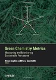 Green Chemistry Metrics: Measuring and Monitoring Sustainable Processes