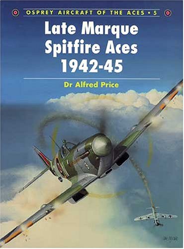 Late Marque Spitfire Aces of World War 2 (Osprey Aircraft of the Aces)